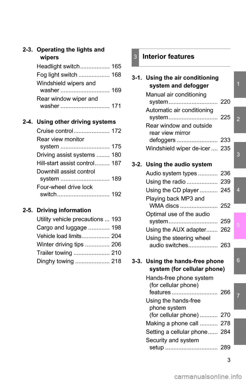 TOYOTA RAV4 2009 XA30 / 3.G Owners Manual 1
2
3
4
5
6
7
3
2-3. Operating the lights and wipers
Headlight switch .................. 165
Fog light switch ................... 168
Windshield wipers and washer .............................. 169
R TOYOTA RAV4 2009 XA30 / 3.G Owners Manual 1
2
3
4
5
6
7
3
2-3. Operating the lights and wipers
Headlight switch .................. 165
Fog light switch ................... 168
Windshield wipers and washer .............................. 169
R