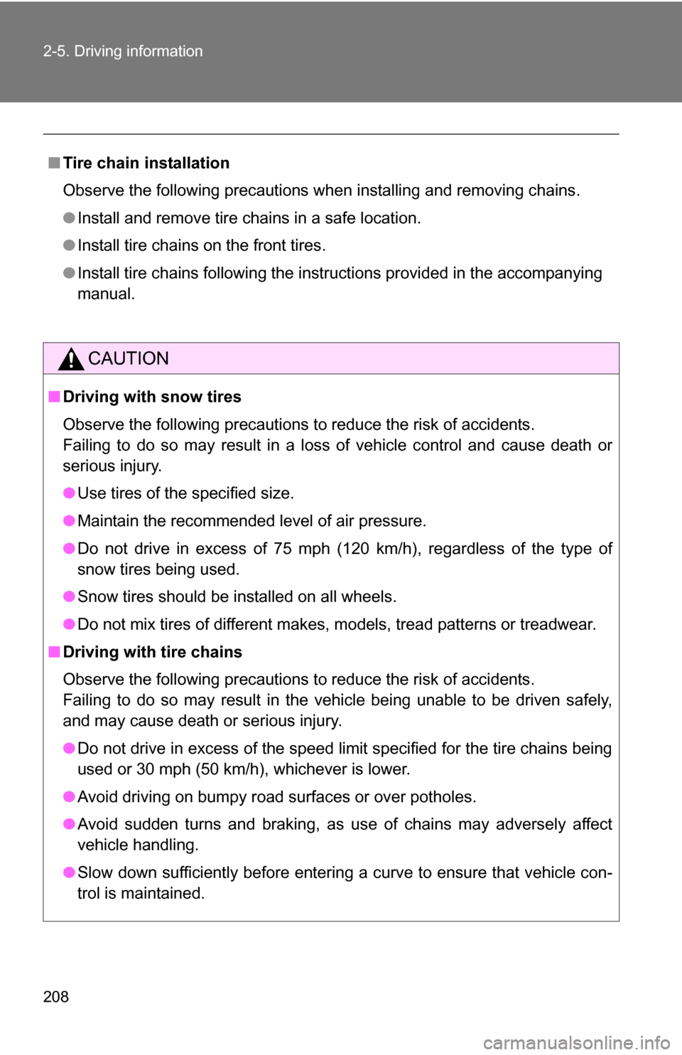 TOYOTA RAV4 2009 XA30 / 3.G Owners Manual 208 2-5. Driving information
■Tire chain installation
Observe the following precautions when installing and removing chains.
●Install and remove tire chains in a safe location.
● Install tire ch