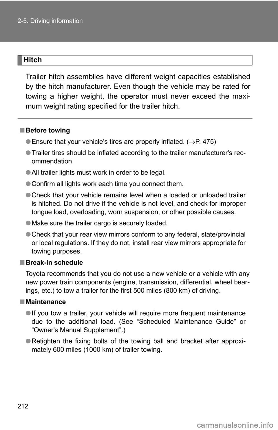 TOYOTA RAV4 2009 XA30 / 3.G Owners Manual 212 2-5. Driving information
HitchTrailer hitch assemblies have different weight capacities established
by the hitch manufacturer. Even th ough the vehicle may be rated for
towing a higher weight, the