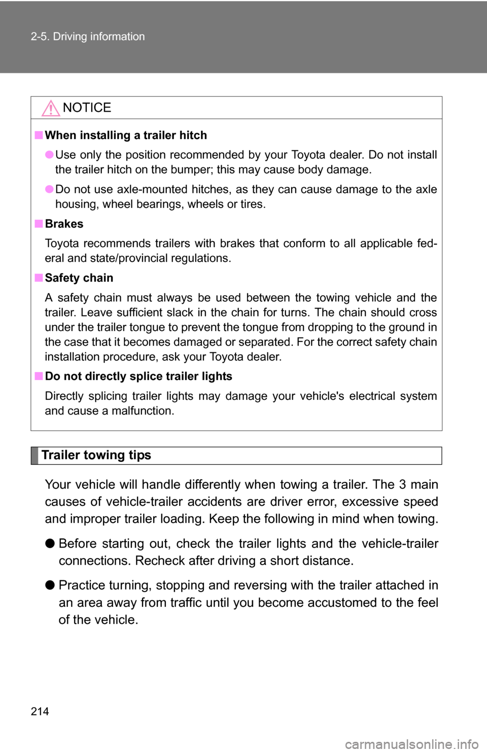 TOYOTA RAV4 2009 XA30 / 3.G Owners Manual 214 2-5. Driving information
Trailer towing tipsYour vehicle will handle differently when towing a trailer. The 3 main
causes of vehicle-trailer accidents  are driver error, excessive speed
and improp
