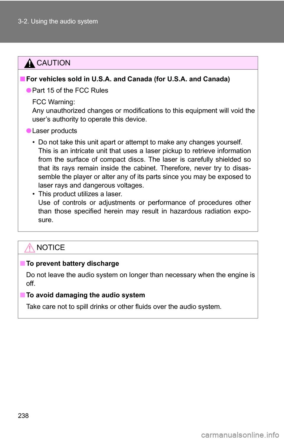 TOYOTA RAV4 2009 XA30 / 3.G Owners Manual 238 3-2. Using the audio system
CAUTION
■For vehicles sold in U.S.A. and  Canada (for U.S.A. and Canada)
● Part 15 of the FCC Rules
FCC Warning:
Any unauthorized changes or modifications to this e