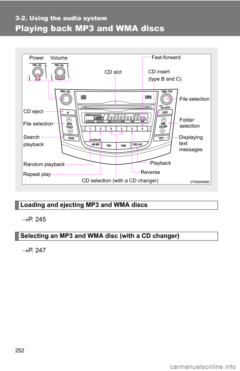 TOYOTA RAV4 2009 XA30 / 3.G Owners Manual 252
3-2. Using the audio system
Playing back MP3 and WMA discs
Loading and ejecting MP3 and WMA discs P.  2 4 5
Selecting an MP3 and WMA disc (with a CD changer)
 P.  2 4 7
Random playback
File 