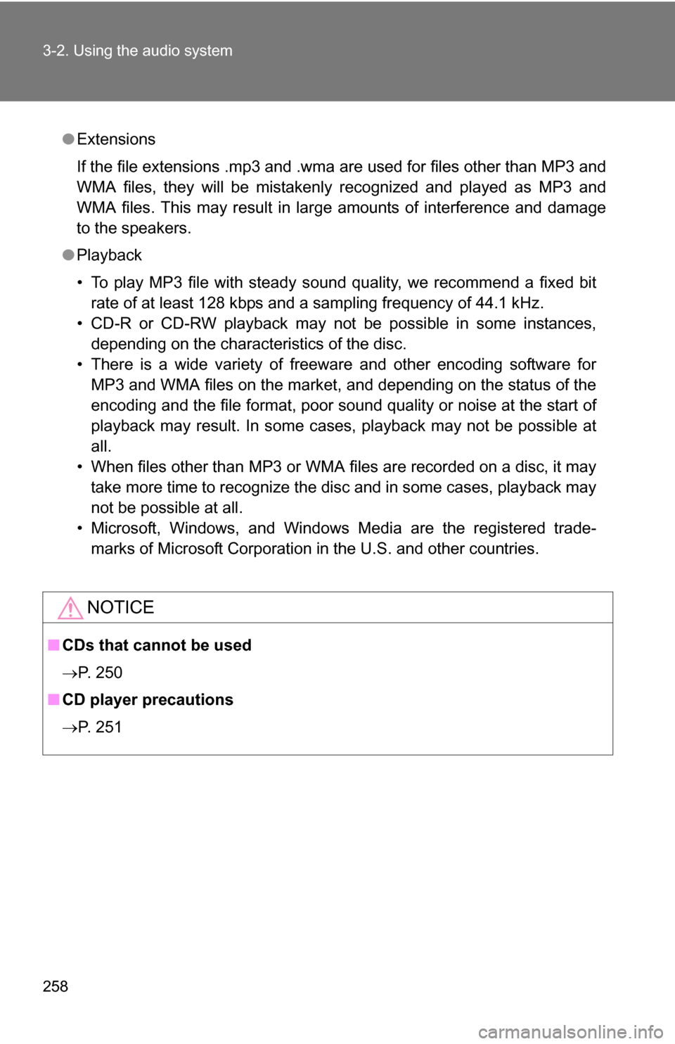 TOYOTA RAV4 2009 XA30 / 3.G Owners Manual 258 3-2. Using the audio system
●Extensions
If the file extensions .mp3 and .wma are used for files other than MP3 and
WMA files, they will be mistakenly recognized and played as MP3 and
WMA files. 