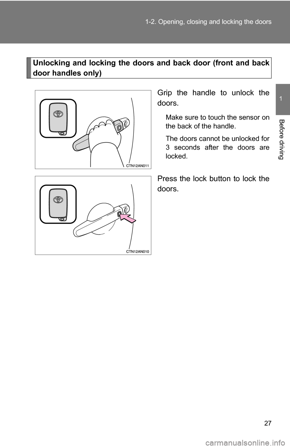 TOYOTA RAV4 2009 XA30 / 3.G Owners Manual 27
1-2. Opening, closing and locking the doors
1
Before driving
Unlocking and locking the doors and back door (front and back
door handles only)
Grip the handle to unlock the
doors.
Make sure to touch TOYOTA RAV4 2009 XA30 / 3.G Owners Manual 27
1-2. Opening, closing and locking the doors
1
Before driving
Unlocking and locking the doors and back door (front and back
door handles only)
Grip the handle to unlock the
doors.
Make sure to touch