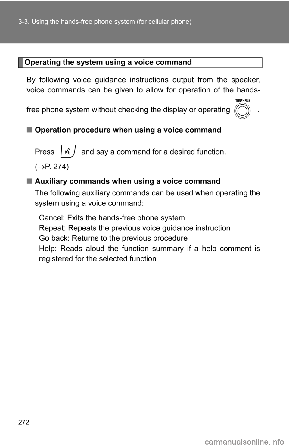TOYOTA RAV4 2009 XA30 / 3.G Owners Manual 272 3-3. Using the hands-free phone system (for cellular phone)
Operating the system using a voice command
By following voice gui dance instructions output from the speaker,
voice commands can be give