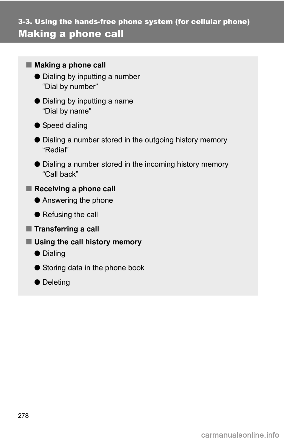 TOYOTA RAV4 2009 XA30 / 3.G Owners Manual 278
3-3. Using the hands-free phone system (for cellular phone)
Making a phone call
■Making a phone call
●Dialing by inputting a number
“Dial by number”
● Dialing by inputting a name
“Dial