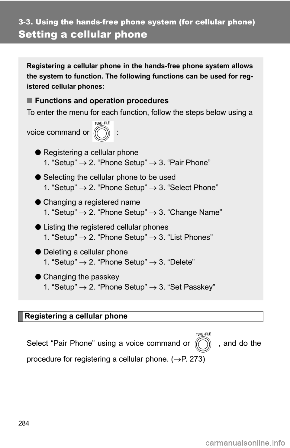 TOYOTA RAV4 2009 XA30 / 3.G Owners Manual 284
3-3. Using the hands-free phone system (for cellular phone)
Setting a cellular phone
Registering a cellular phoneSelect “Pair Phone” using a voice command or   , and do the
procedure for regis