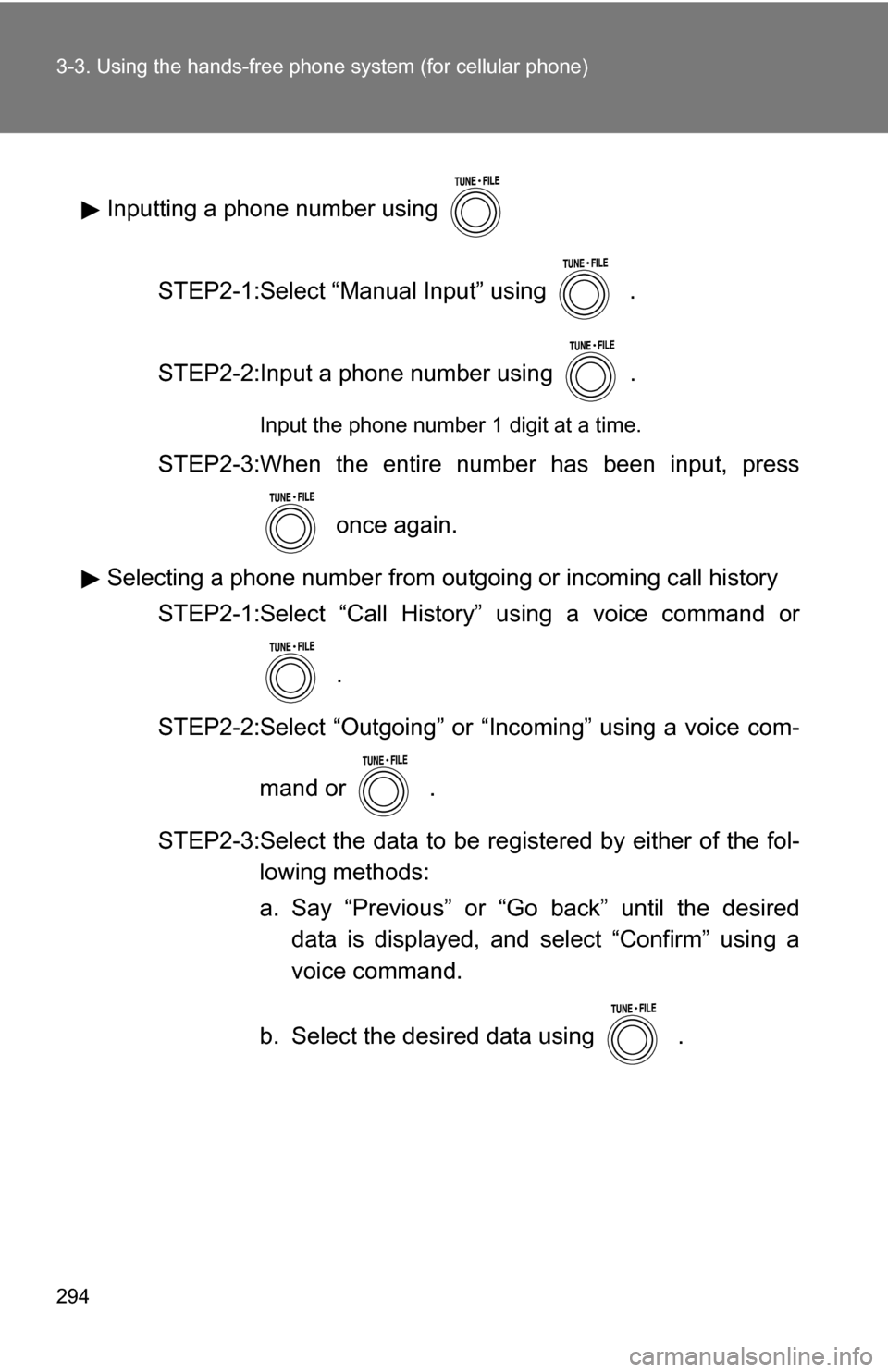 TOYOTA RAV4 2009 XA30 / 3.G Owners Manual 294 3-3. Using the hands-free phone system (for cellular phone)
Inputting a phone number using 
STEP2-1:Select “Manual Input” using   .
STEP2-2:Input a phone number using  .
Input the phone number