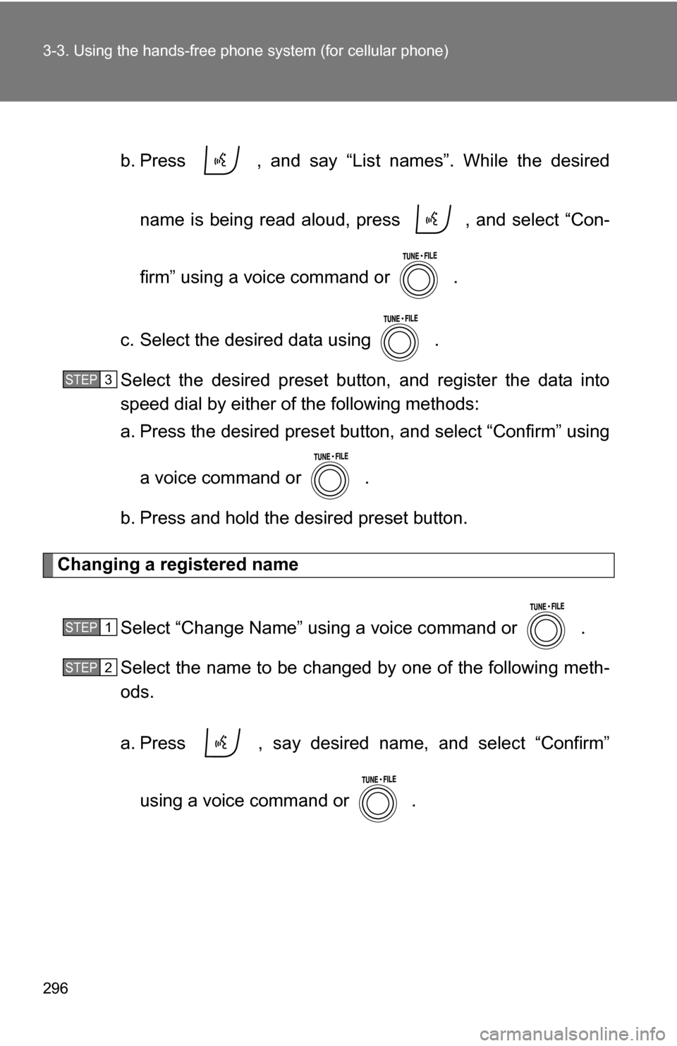 TOYOTA RAV4 2009 XA30 / 3.G Owners Manual 296 3-3. Using the hands-free phone system (for cellular phone)
b. Press   , and say “List names”. While the desired
name is being read aloud, press   , and select “Con-
firm” using a voice co