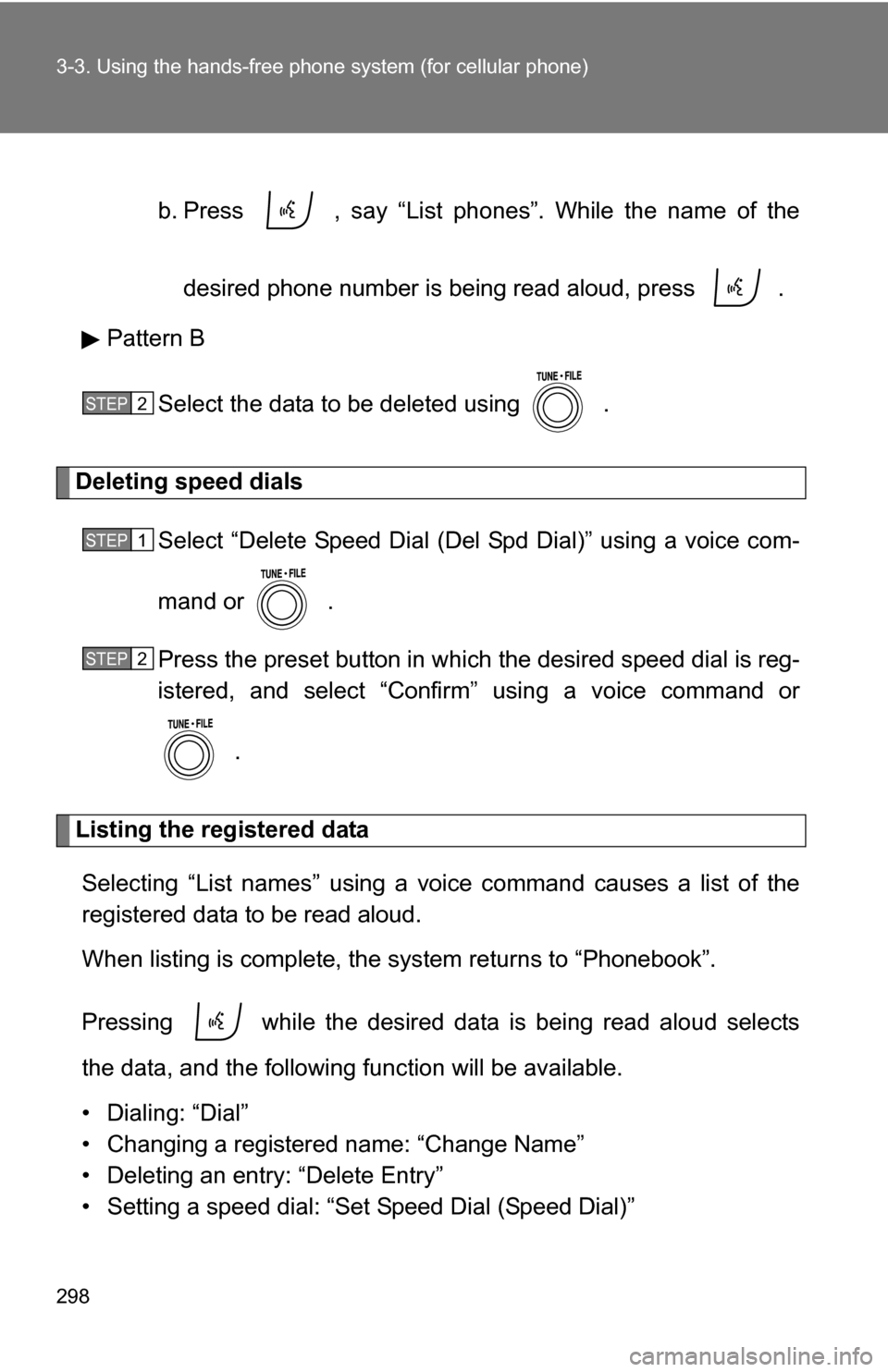 TOYOTA RAV4 2009 XA30 / 3.G Owners Manual 298 3-3. Using the hands-free phone system (for cellular phone)
b. Press   , say “List phones”. While the name of the
desired phone number is being read aloud, press   .
Pattern B
Select the data 