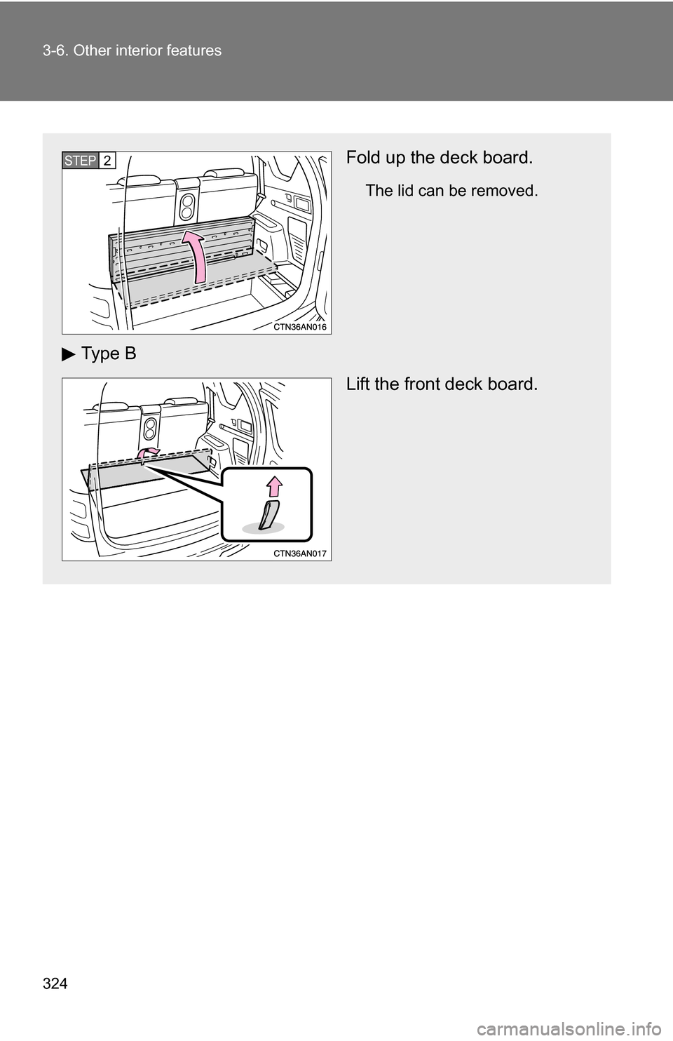 TOYOTA RAV4 2009 XA30 / 3.G Owners Manual 324 3-6. Other interior features
Fold up the deck board.
The lid can be removed.
Ty p e  BLift the front deck board.
STEP 2  