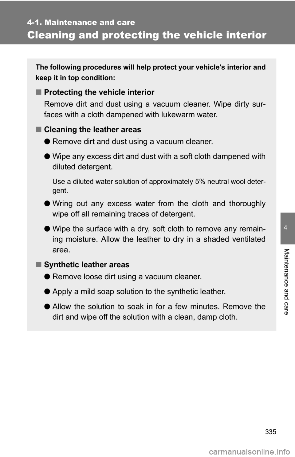 TOYOTA RAV4 2009 XA30 / 3.G Owners Manual 335
4-1. Maintenance and care
4
Maintenance and care
Cleaning and protecting the vehicle interior
The following procedures will help protect your vehicles interior and
keep it in top condition:
■ P