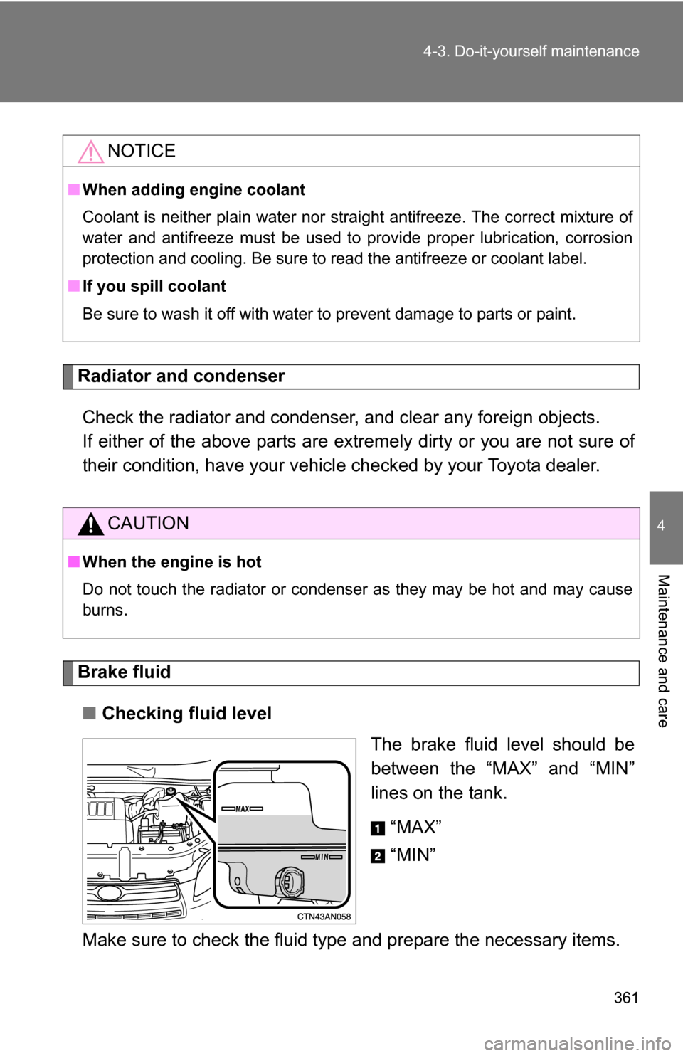 TOYOTA RAV4 2009 XA30 / 3.G Owners Manual 361
4-3. Do-it-yourself maintenance
4
Maintenance and care
Radiator and condenser
Check the radiator and condenser, and clear any foreign objects. 
If either of the above parts are extremely dirty or 