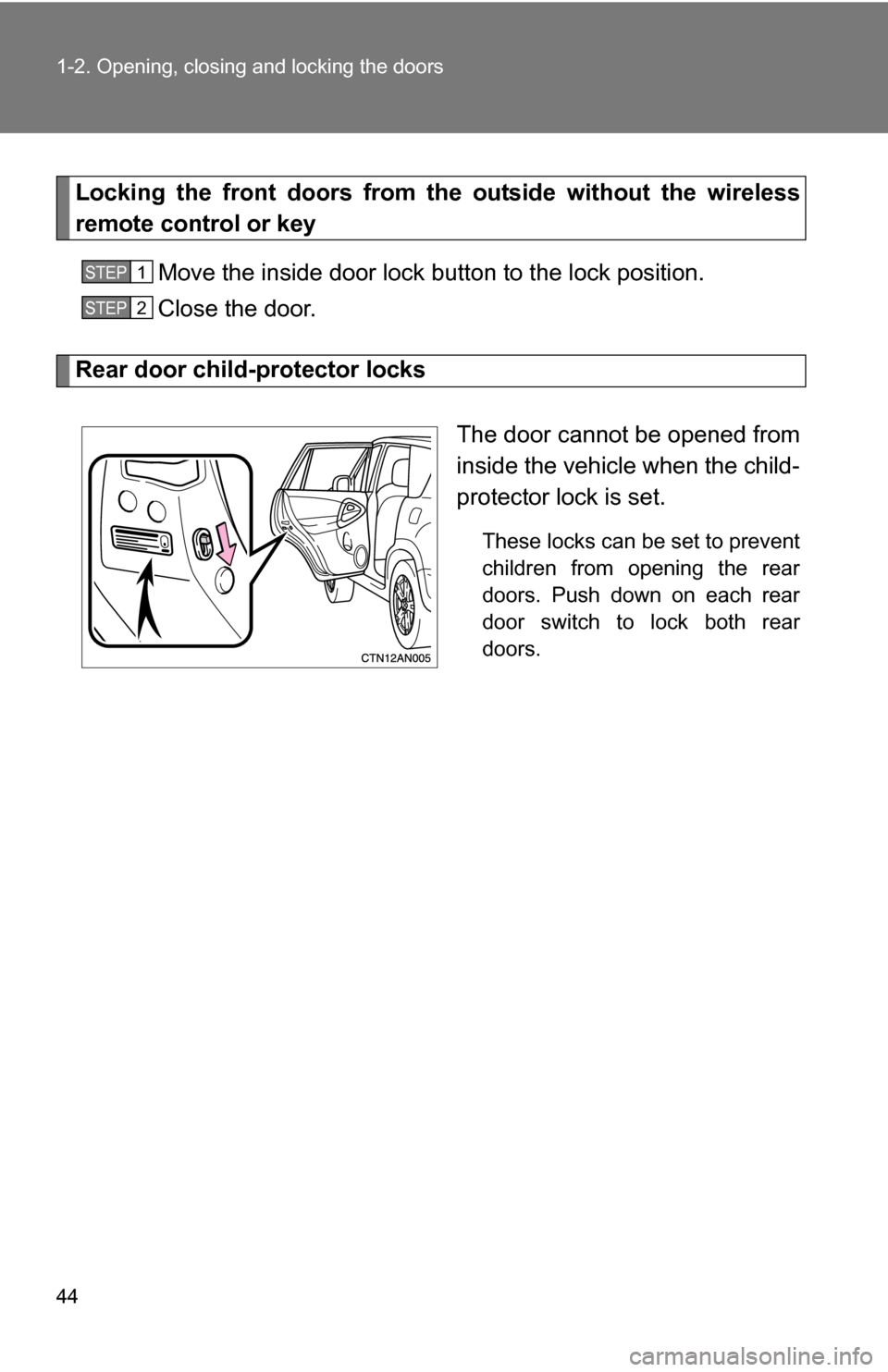 TOYOTA RAV4 2009 XA30 / 3.G Service Manual 44 1-2. Opening, closing and locking the doors
Locking the front doors from the outside without the wireless
remote control or keyMove the inside door lock button to the lock position.
Close the door. TOYOTA RAV4 2009 XA30 / 3.G Service Manual 44 1-2. Opening, closing and locking the doors
Locking the front doors from the outside without the wireless
remote control or keyMove the inside door lock button to the lock position.
Close the door.