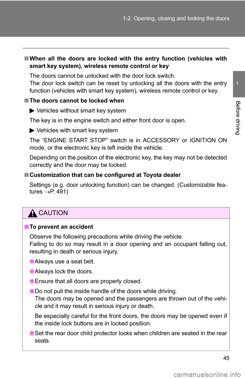 TOYOTA RAV4 2009 XA30 / 3.G Owners Manual 45
1-2. Opening, closing and locking the doors
1
Before driving
■
When all the doors are locked with the entry function (vehicles with
smart key system), wireless remote control or key
The doors can