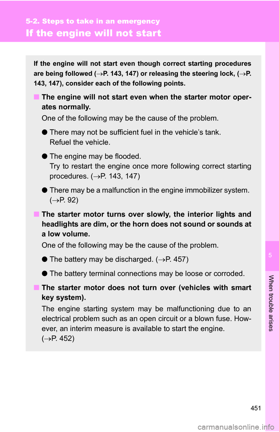 TOYOTA RAV4 2009 XA30 / 3.G Owners Manual 5
When trouble arises
451
5-2. Steps to take in an emergency
If the engine will not star t
If the engine will not start even though correct starting procedures
are being followed ( P. 143, 147) or 