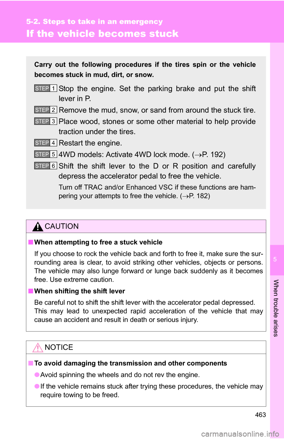 TOYOTA RAV4 2009 XA30 / 3.G Owners Manual 5
When trouble arises
463
5-2. Steps to take in an emergency
If the vehicle becomes stuck
CAUTION
■When attempting to free a stuck vehicle
If you choose to rock the vehicle back and forth to free it TOYOTA RAV4 2009 XA30 / 3.G Owners Manual 5
When trouble arises
463
5-2. Steps to take in an emergency
If the vehicle becomes stuck
CAUTION
■When attempting to free a stuck vehicle
If you choose to rock the vehicle back and forth to free it