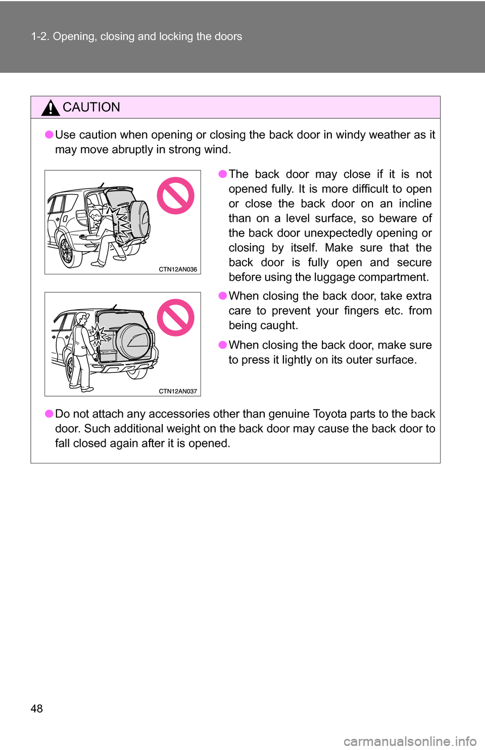 TOYOTA RAV4 2009 XA30 / 3.G Service Manual 48 1-2. Opening, closing and locking the doors
CAUTION
●Use caution when opening or closing the back door in windy weather as it
may move abruptly in strong wind.
● Do not attach any accessories o TOYOTA RAV4 2009 XA30 / 3.G Service Manual 48 1-2. Opening, closing and locking the doors
CAUTION
●Use caution when opening or closing the back door in windy weather as it
may move abruptly in strong wind.
● Do not attach any accessories o