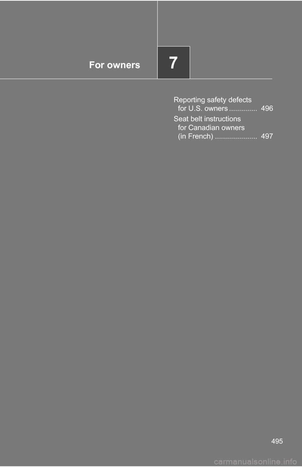 TOYOTA RAV4 2009 XA30 / 3.G Owners Manual For owners7
495
Reporting safety defects for U.S. owners ..............  496
Seat belt instructions  for Canadian owners 
(in French) .....................  497 