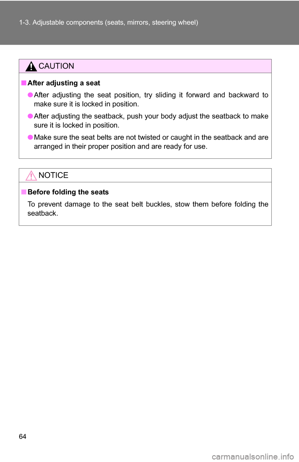 TOYOTA RAV4 2009 XA30 / 3.G Repair Manual 64 1-3. Adjustable components (seats, mirrors, steering wheel)
CAUTION
■After adjusting a seat
●After adjusting the seat position, try sliding it forward and backward to
make sure it is locked in 