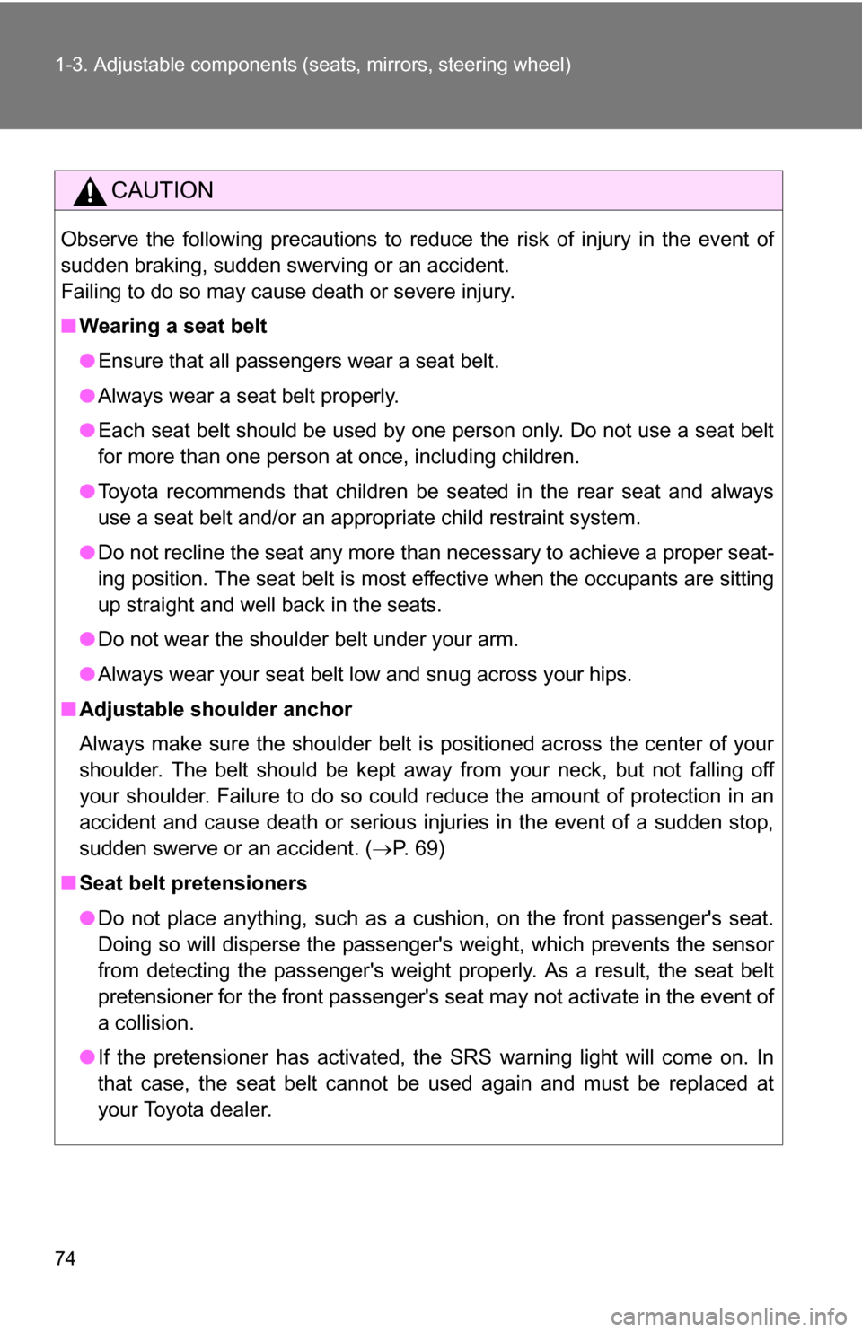 TOYOTA RAV4 2009 XA30 / 3.G Owners Manual 74 1-3. Adjustable components (seats, mirrors, steering wheel)
CAUTION
Observe the following precautions to reduce the risk of injury in the event of
sudden braking, sudden swerving or an accident.
Fa