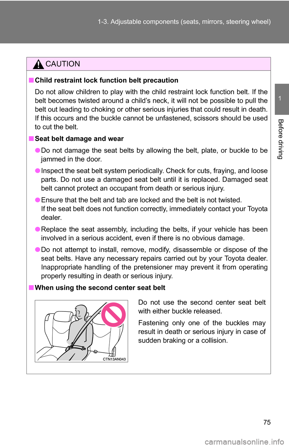 TOYOTA RAV4 2009 XA30 / 3.G Manual PDF 75
1-3. Adjustable components (s
eats, mirrors, steering wheel)
1
Before driving
CAUTION
■Child restraint lock function belt precaution
Do not allow children to play with the child restraint lock fu TOYOTA RAV4 2009 XA30 / 3.G Manual PDF 75
1-3. Adjustable components (s
eats, mirrors, steering wheel)
1
Before driving
CAUTION
■Child restraint lock function belt precaution
Do not allow children to play with the child restraint lock fu
