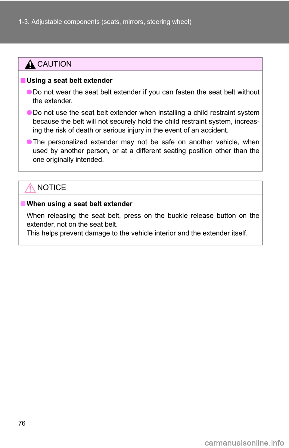 TOYOTA RAV4 2009 XA30 / 3.G Owners Manual 76 1-3. Adjustable components (seats, mirrors, steering wheel)
CAUTION
■Using a seat belt extender
●Do not wear the seat belt extender if you can fasten the seat belt without
the extender.
● Do 