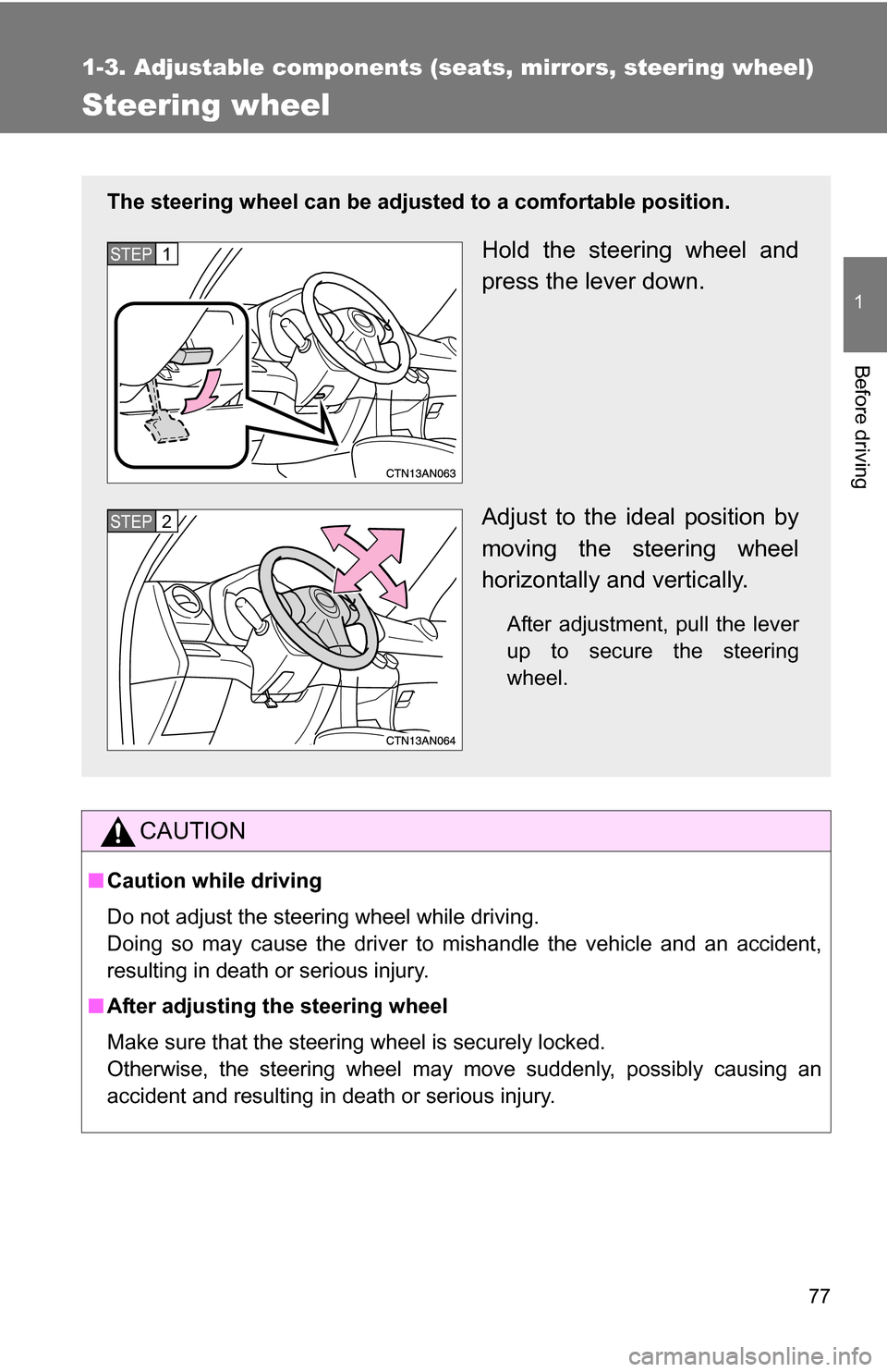 TOYOTA RAV4 2009 XA30 / 3.G Manual PDF 77
1
1-3. Adjustable components (seats, mirrors, steering wheel)
Before driving
Steering wheel
CAUTION
■Caution while driving
Do not adjust the steering wheel while driving.
Doing so may cause the d TOYOTA RAV4 2009 XA30 / 3.G Manual PDF 77
1
1-3. Adjustable components (seats, mirrors, steering wheel)
Before driving
Steering wheel
CAUTION
■Caution while driving
Do not adjust the steering wheel while driving.
Doing so may cause the d