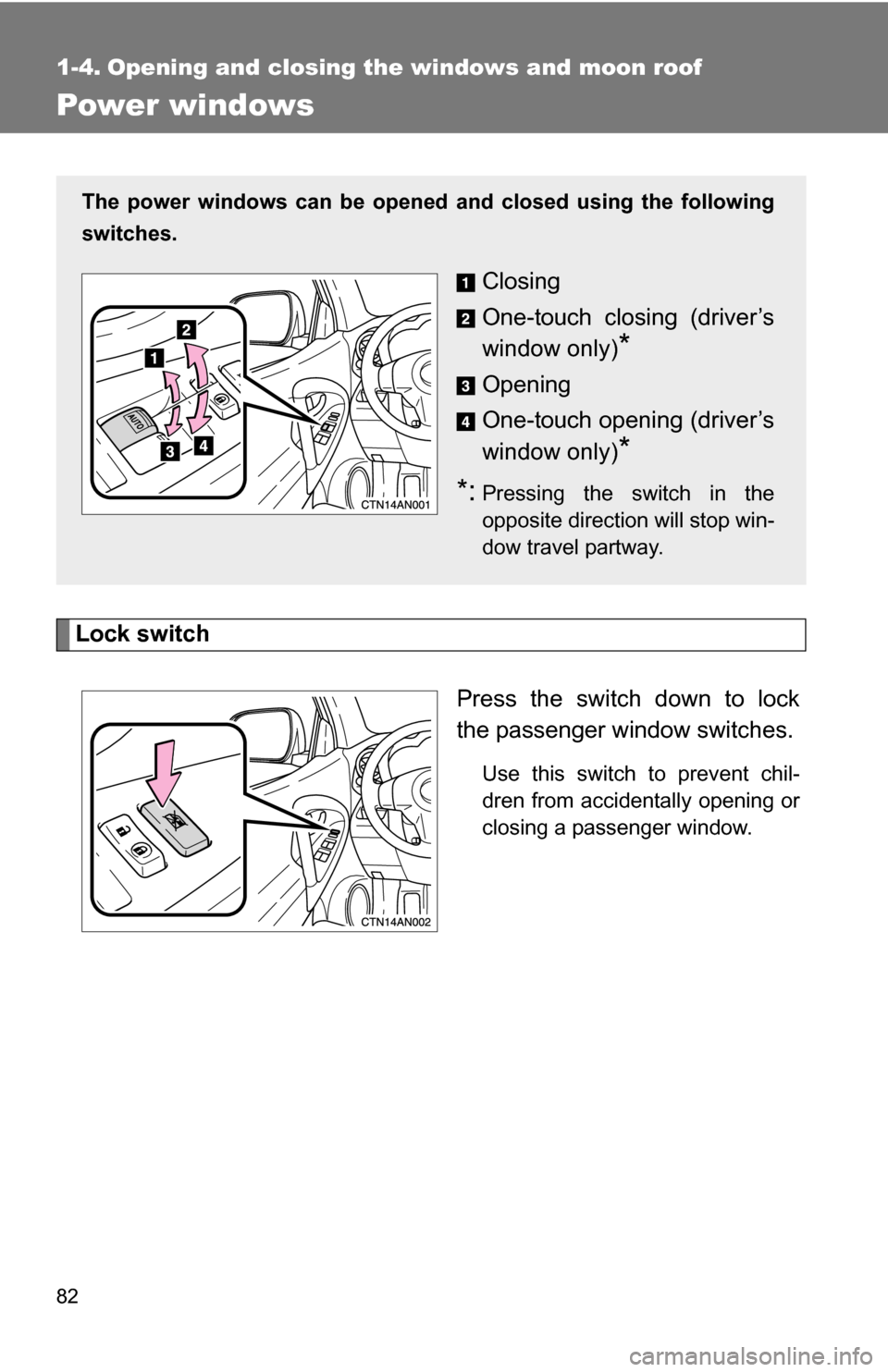 TOYOTA RAV4 2009 XA30 / 3.G Manual Online 82
1-4. Opening and closing the windows and moon roof
Power windows
Lock switchPress the switch down to lock
the passenger window switches.
Use this switch to prevent chil-
dren from accidentally open TOYOTA RAV4 2009 XA30 / 3.G Manual Online 82
1-4. Opening and closing the windows and moon roof
Power windows
Lock switchPress the switch down to lock
the passenger window switches.
Use this switch to prevent chil-
dren from accidentally open