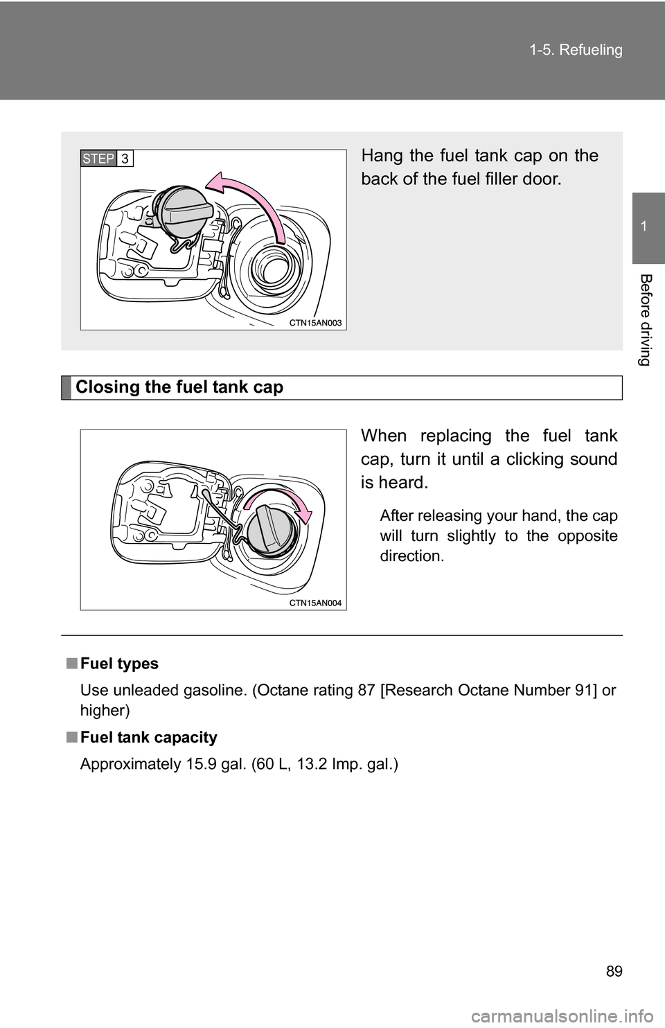 TOYOTA RAV4 2009 XA30 / 3.G Manual Online 89
1-5. Refueling
1
Before driving
Closing the fuel tank cap
When replacing the fuel tank
cap, turn it until a clicking sound
is heard.
After releasing your hand, the cap
will turn slightly to the opp TOYOTA RAV4 2009 XA30 / 3.G Manual Online 89
1-5. Refueling
1
Before driving
Closing the fuel tank cap
When replacing the fuel tank
cap, turn it until a clicking sound
is heard.
After releasing your hand, the cap
will turn slightly to the opp