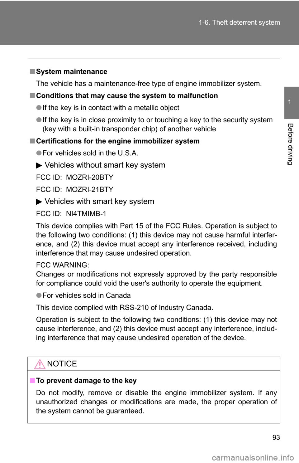 TOYOTA RAV4 2009 XA30 / 3.G Owners Manual 93
1-6. Theft deterrent system
1
Before driving
■
System maintenance
The vehicle has a maintenance-free type of engine immobilizer system.
■ Conditions that may cause the system to malfunction
TOYOTA RAV4 2009 XA30 / 3.G Owners Manual 93
1-6. Theft deterrent system
1
Before driving
■
System maintenance
The vehicle has a maintenance-free type of engine immobilizer system.
■ Conditions that may cause the system to malfunction