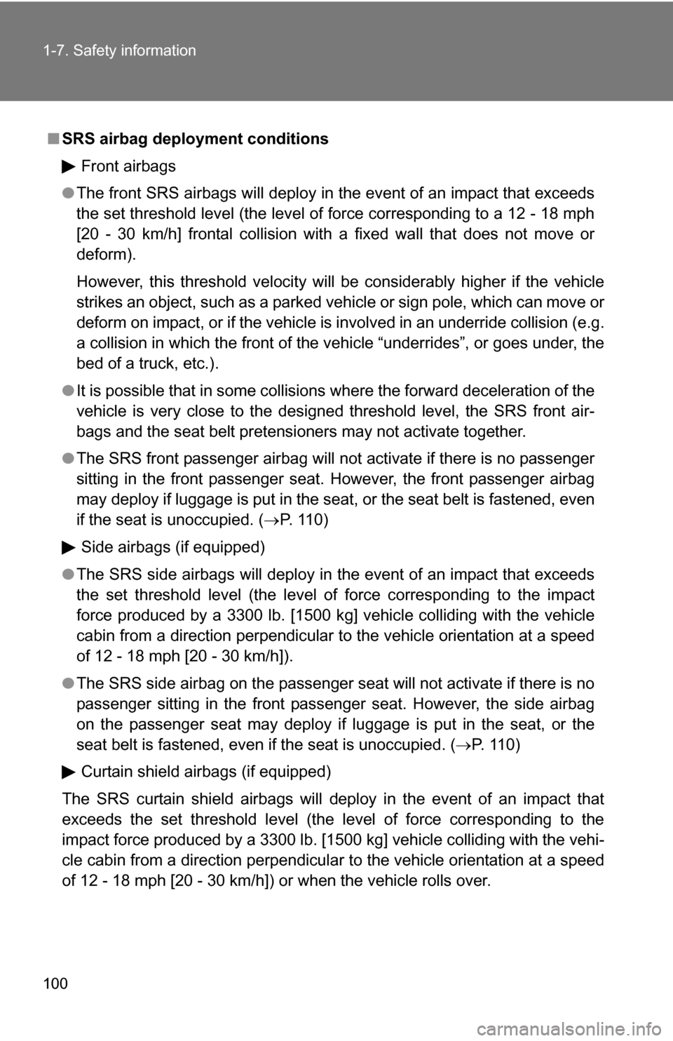 TOYOTA RAV4 2009 XA30 / 3.G Owners Manual 100 1-7. Safety information
■SRS airbag deployment conditions
Front airbags
● The front SRS airbags will deploy in the event of an impact that exceeds
the set threshold level (the level of force c TOYOTA RAV4 2009 XA30 / 3.G Owners Manual 100 1-7. Safety information
■SRS airbag deployment conditions
Front airbags
● The front SRS airbags will deploy in the event of an impact that exceeds
the set threshold level (the level of force c