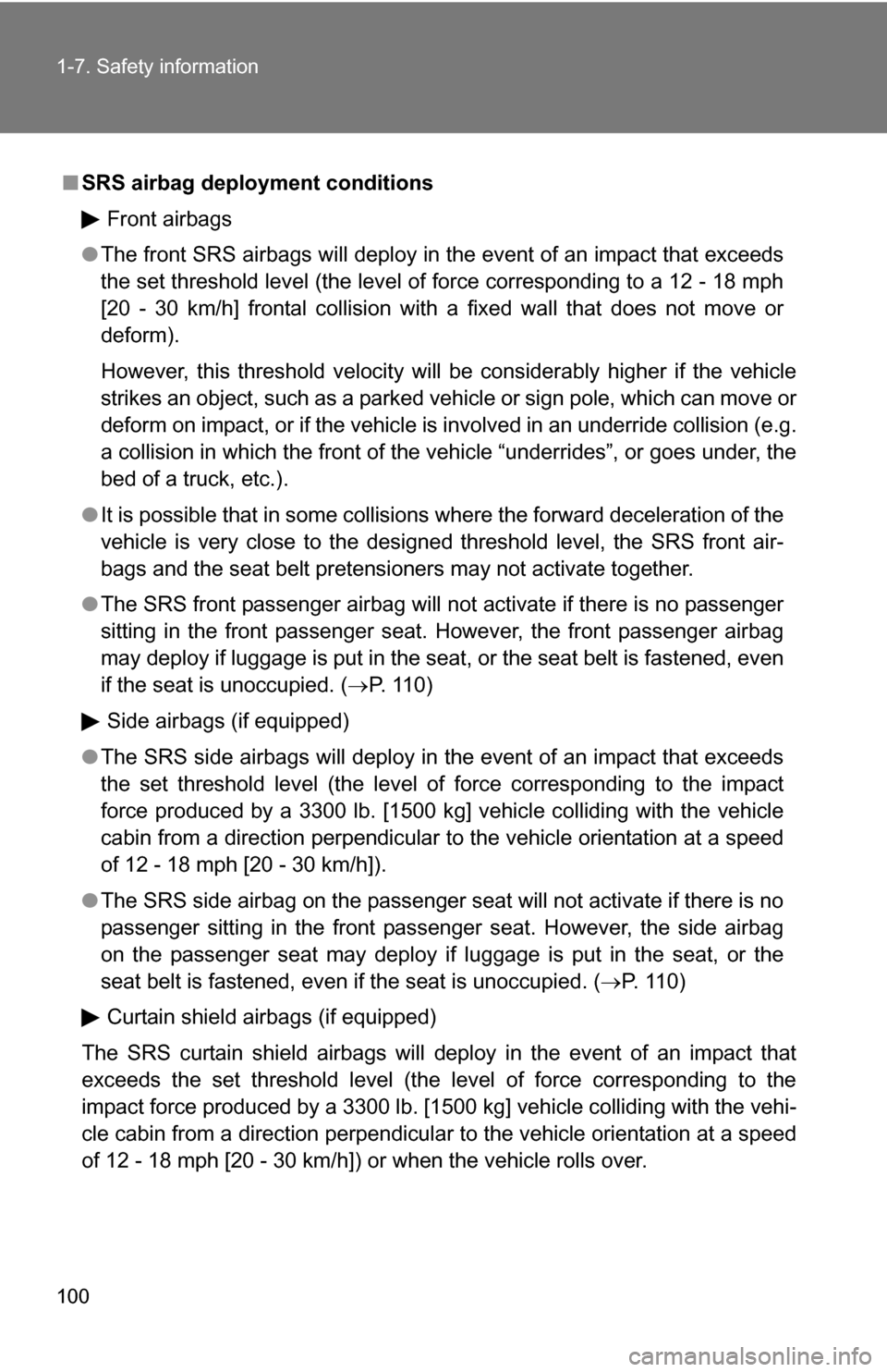 TOYOTA RAV4 2009 XA30 / 3.G Owners Manual 100 1-7. Safety information
■SRS airbag deployment conditions
Front airbags
● The front SRS airbags will deploy in the event of an impact that exceeds
the set threshold level (the level of force c