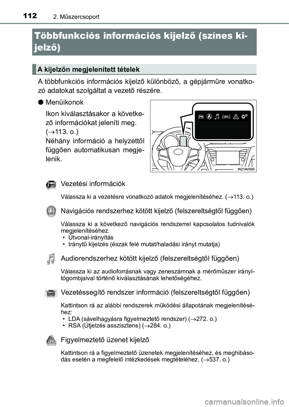 TOYOTA AVENSIS 2018 Kezelési útmutató (in Hungarian) 1122. Műszercsoport
Többfunkciós információs kijelző (színes ki-
jelz ő)
A többfunkciós információs kijelző különböző, a gépjárműre vona tko-
zó adatokat szolgáltat a veze TOYOTA AVENSIS 2018 Kezelési útmutató (in Hungarian) 1122. Műszercsoport
Többfunkciós információs kijelző (színes ki-
jelz ő)
A többfunkciós információs kijelző különböző, a gépjárműre vona tko-
zó adatokat szolgáltat a veze