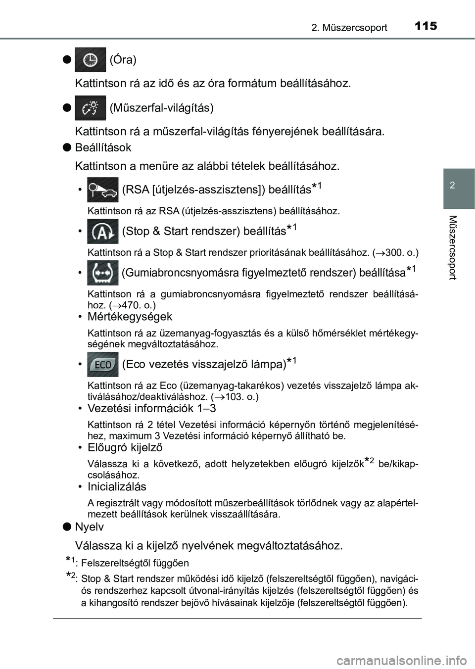 TOYOTA AVENSIS 2018 Kezelési útmutató (in Hungarian) 1152. Műszercsoport
2
Műszercsoport
l (Óra)
Kattintson rá az idő és az óra formátum beállításához.
l (Műszerfal-világítás)
Kattintson rá a műszerfal-világítás fényerejének be TOYOTA AVENSIS 2018 Kezelési útmutató (in Hungarian) 1152. Műszercsoport
2
Műszercsoport
l (Óra)
Kattintson rá az idő és az óra formátum beállításához.
l (Műszerfal-világítás)
Kattintson rá a műszerfal-világítás fényerejének be