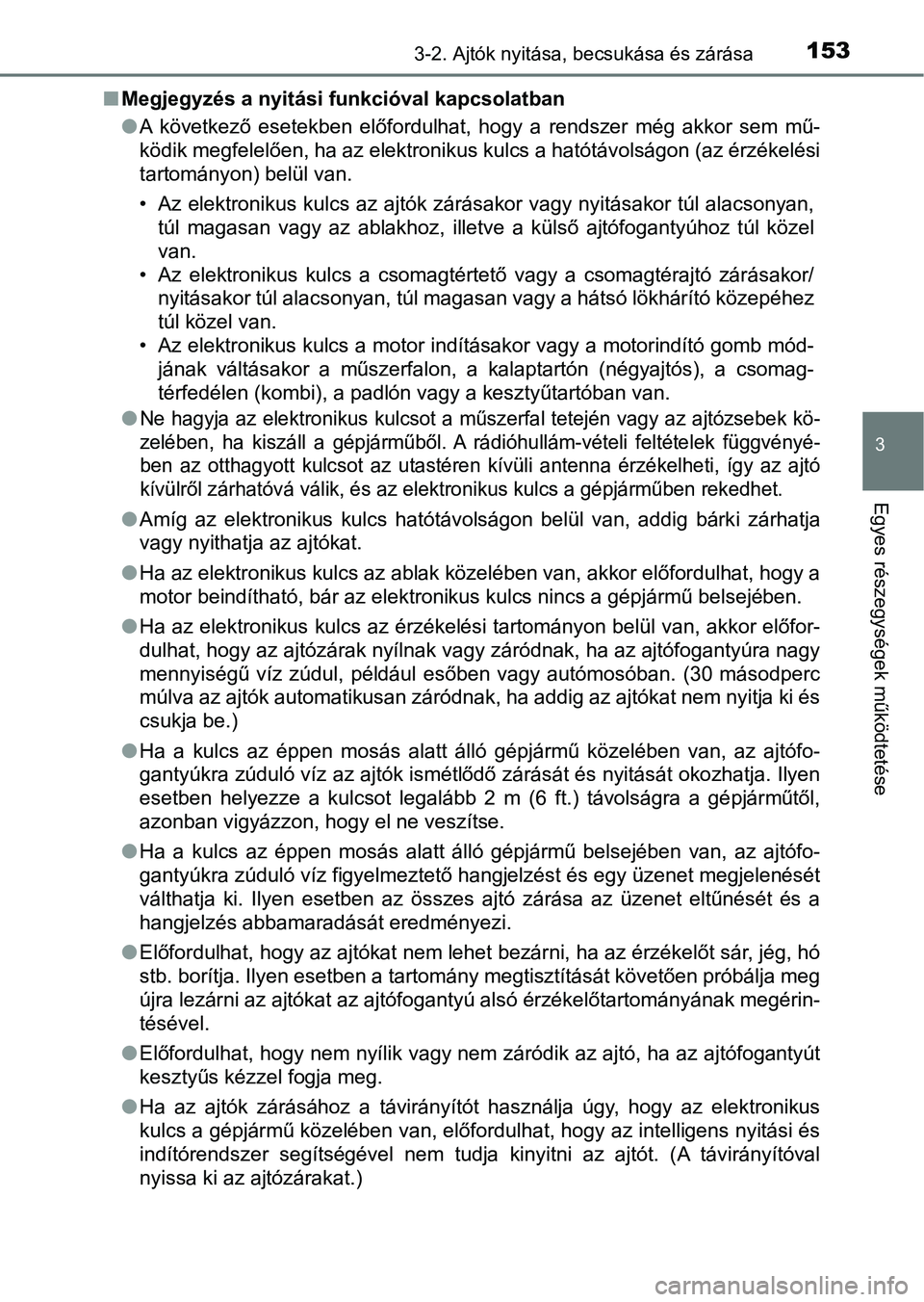 TOYOTA AVENSIS 2018 Kezelési útmutató (in Hungarian) 1533-2. Ajtók nyitása, becsukása és zárása
3
Egyes részegysége k működtetése
nMegjegyzés a nyitási funkcióval kapcsolatban
lA következő esetekben előfordulhat, hogy a rendszer TOYOTA AVENSIS 2018 Kezelési útmutató (in Hungarian) 1533-2. Ajtók nyitása, becsukása és zárása
3
Egyes részegysége k működtetése
nMegjegyzés a nyitási funkcióval kapcsolatban
lA következő esetekben előfordulhat, hogy a rendszer