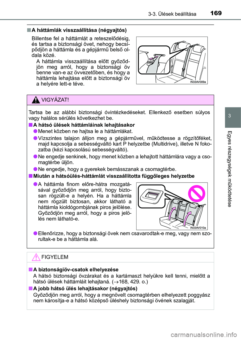 TOYOTA AVENSIS 2018  Kezelési útmutató (in Hungarian) 1693-3. Ülések beállítása
3
Egyes részegységek működtetése
nA háttámlák visszaállítása (négyajtós)
Billentse  fel  a  háttámlát  a  reteszelődésig,
és tartsa a biztonsági öve