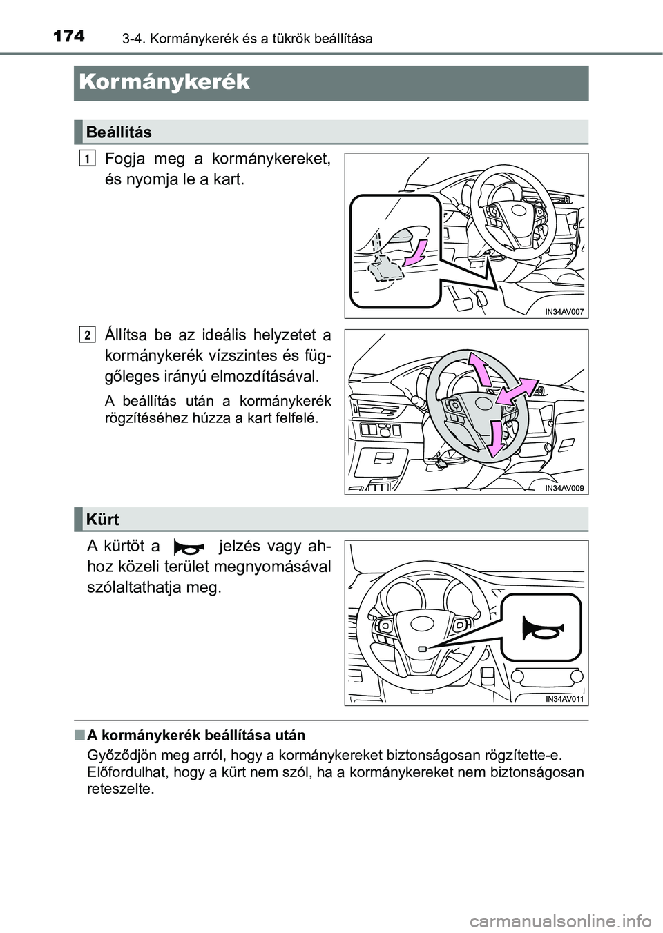TOYOTA AVENSIS 2018 Kezelési útmutató (in Hungarian) 1743-4. Kormánykerék és a tükrök beállítása
Kormánykerék
Fogja meg a kormánykereket,
és nyomja le a kart.
Állítsa be az ideális helyzetet a
kormánykerék vízszintes és fü TOYOTA AVENSIS 2018 Kezelési útmutató (in Hungarian) 1743-4. Kormánykerék és a tükrök beállítása
Kormánykerék
Fogja meg a kormánykereket,
és nyomja le a kart.
Állítsa be az ideális helyzetet a
kormánykerék vízszintes és fü