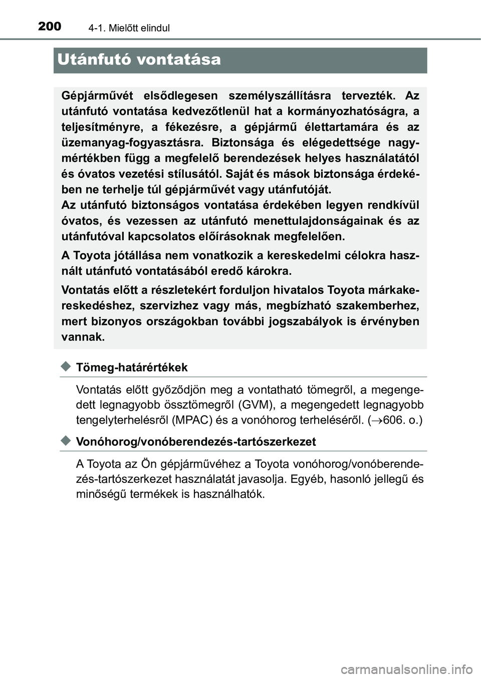 TOYOTA AVENSIS 2018 Kezelési útmutató (in Hungarian) 2004-1. Mielőtt elindul
Utánfutó vontatása
uTömeg-határértékek
Vontatás előtt győződjön meg a vontatható tömegről, a megenge-
dett legnagyobb össztömegről (GVM), a mege TOYOTA AVENSIS 2018 Kezelési útmutató (in Hungarian) 2004-1. Mielőtt elindul
Utánfutó vontatása
uTömeg-határértékek
Vontatás előtt győződjön meg a vontatható tömegről, a megenge-
dett legnagyobb össztömegről (GVM), a mege