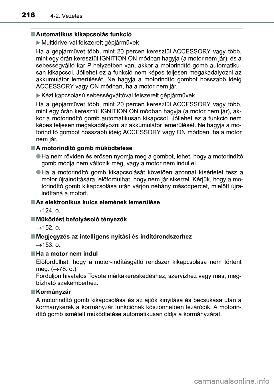 TOYOTA AVENSIS 2018 Kezelési útmutató (in Hungarian) 2164-2. Vezetés
nAutomatikus kikapcsolás funkció
Multidrive-val felszerelt gépjárművek
Ha a gépjárművet több, mint 20 percen keresztül ACCESSORY vagy több,
mint egy órán kere TOYOTA AVENSIS 2018 Kezelési útmutató (in Hungarian) 2164-2. Vezetés
nAutomatikus kikapcsolás funkció
Multidrive-val felszerelt gépjárművek
Ha a gépjárművet több, mint 20 percen keresztül ACCESSORY vagy több,
mint egy órán kere