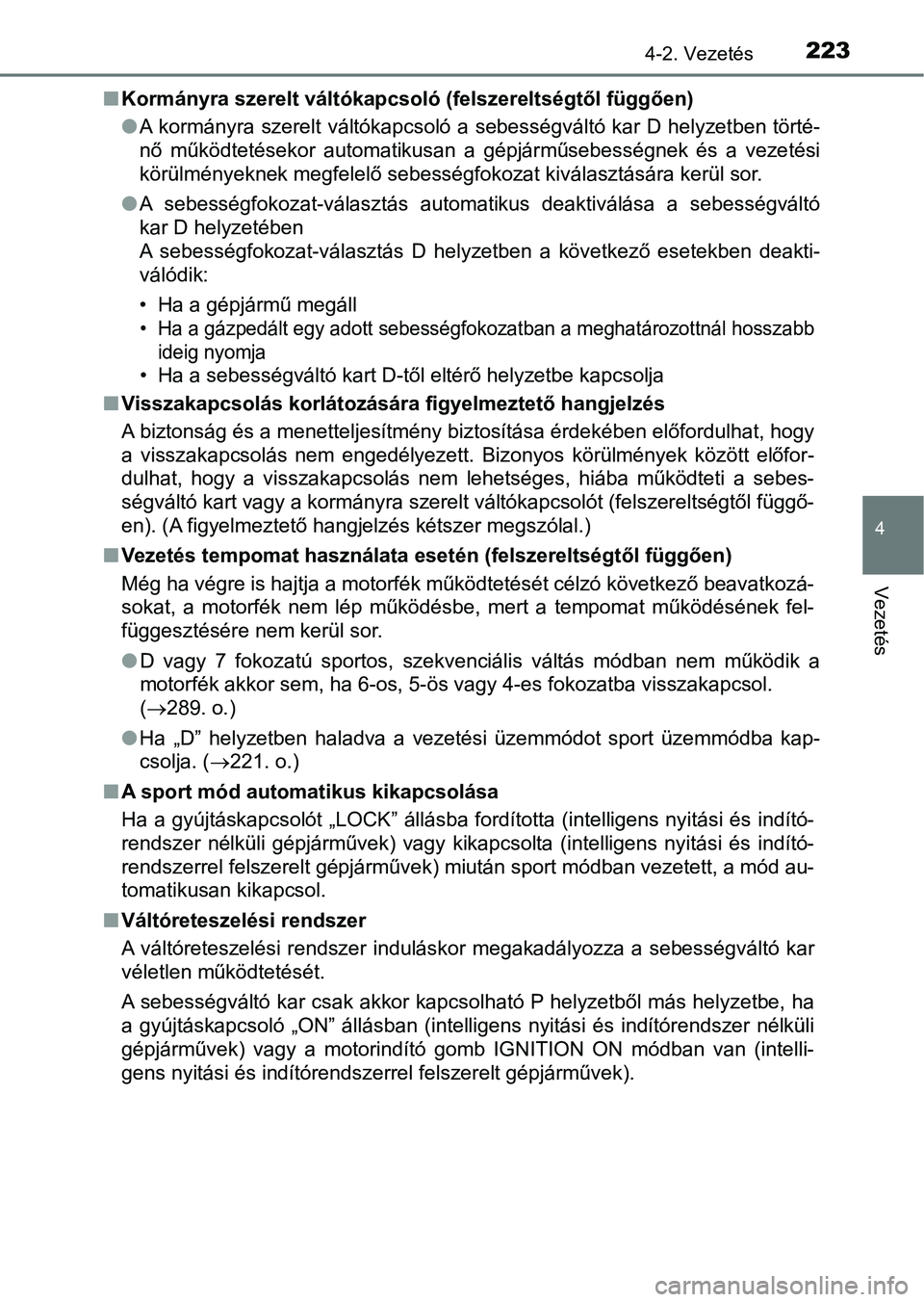 TOYOTA AVENSIS 2018 Kezelési útmutató (in Hungarian) 2234-2. Vezetés
4
Vezetés
nKormányra szerelt váltókapcso ló (felszereltségtől függően)
l A kormányra szerelt váltókapcsoló a sebességváltó kar D helyzet ben törté-
nő működteté TOYOTA AVENSIS 2018 Kezelési útmutató (in Hungarian) 2234-2. Vezetés
4
Vezetés
nKormányra szerelt váltókapcso ló (felszereltségtől függően)
l A kormányra szerelt váltókapcsoló a sebességváltó kar D helyzet ben törté-
nő működteté