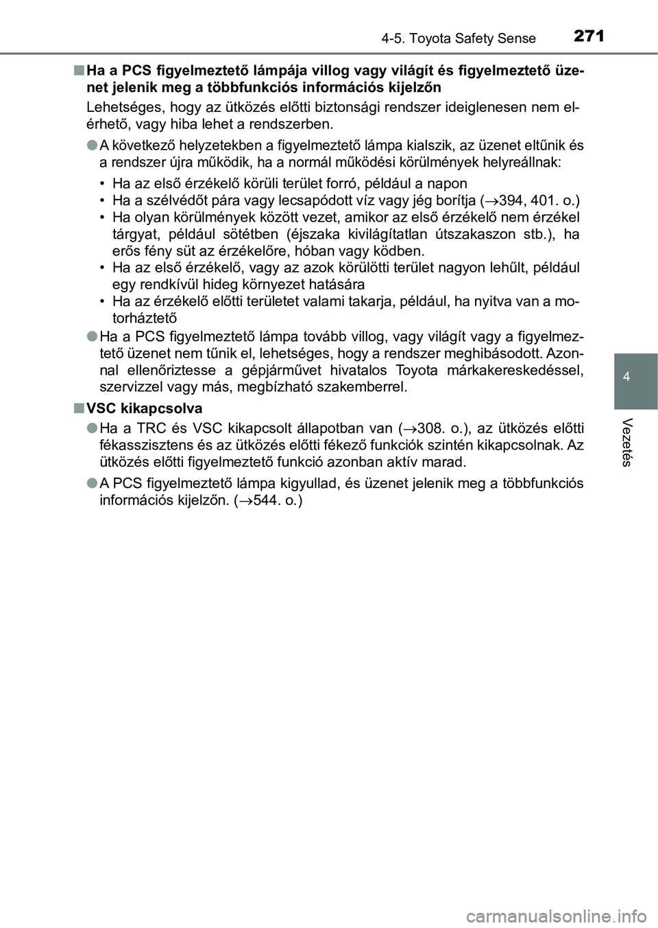 TOYOTA AVENSIS 2018  Kezelési útmutató (in Hungarian) 2714-5. Toyota Safety Sense
4
Vezetés
nHa a PCS figyelmeztető lámpája villog vagy világít és figyelmez tető üze-
net jelenik meg a többfunkciós információs kijelzőn
Lehetséges, hogy az 