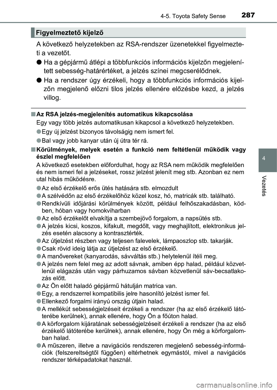 TOYOTA AVENSIS 2018  Kezelési útmutató (in Hungarian) 2874-5. Toyota Safety Sense
4
Vezetés
A következő helyzetekben az RSA-rendszer üzenetekkel figyelmezte-
ti a vezetőt.
l Ha a gépjármű átlépi a többfunk ciós információs kijelzőn megjele
