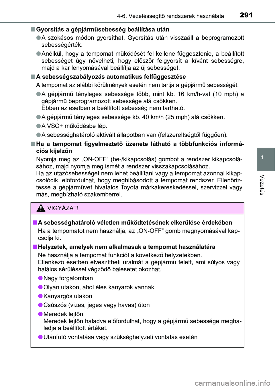 TOYOTA AVENSIS 2018 Kezelési útmutató (in Hungarian) 2914-6. Vezetéssegítő rendszerek használata
4
Vezetés
nGyorsítás a gépjárműsebesség beállítása után
lA szokásos módon gyorsíthat. Gyorsítás után visszaáll a beprogr amozo TOYOTA AVENSIS 2018 Kezelési útmutató (in Hungarian) 2914-6. Vezetéssegítő rendszerek használata
4
Vezetés
nGyorsítás a gépjárműsebesség beállítása után
lA szokásos módon gyorsíthat. Gyorsítás után visszaáll a beprogr amozo