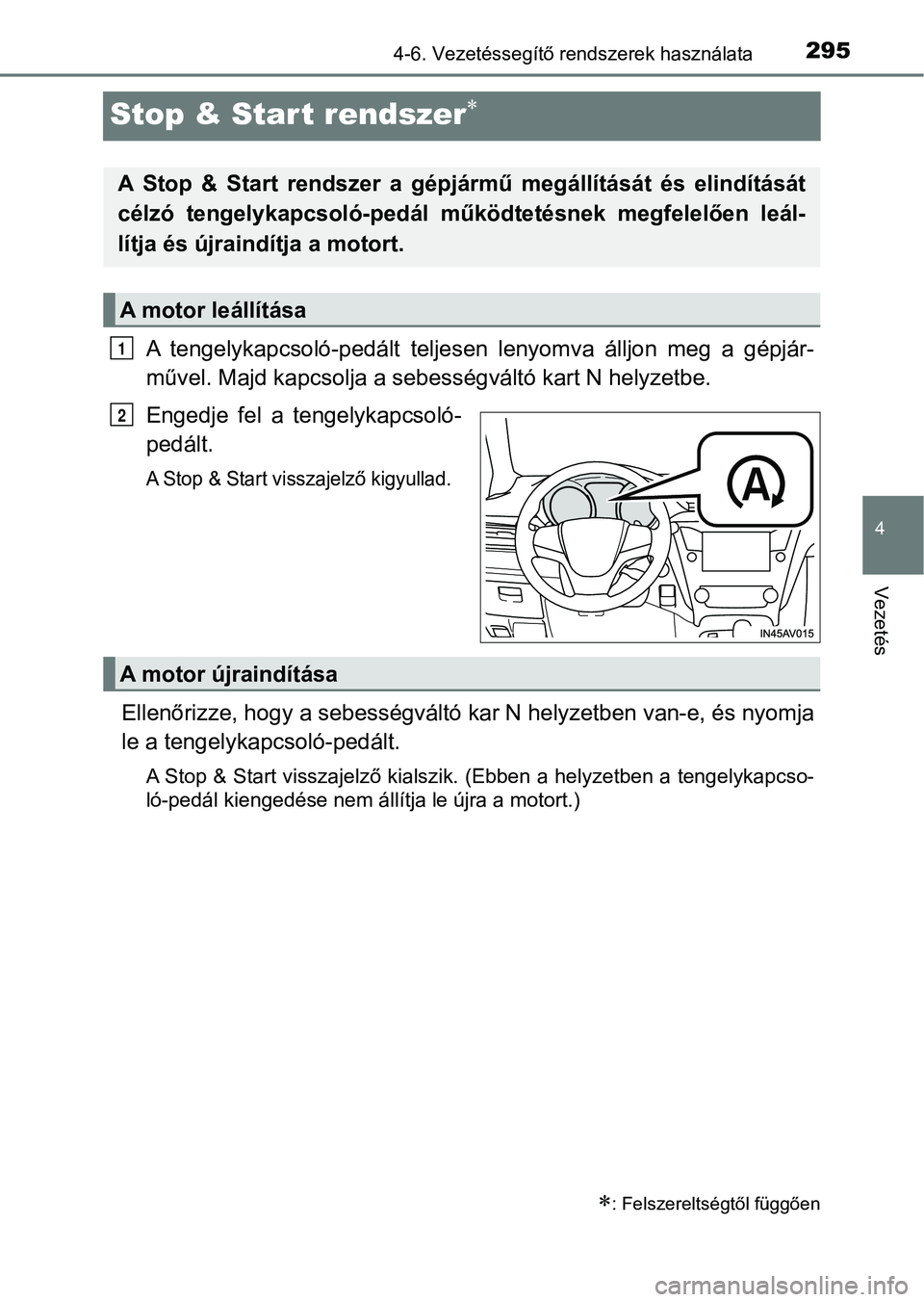 TOYOTA AVENSIS 2018 Kezelési útmutató (in Hungarian) 295
4
4-6. Vezetéssegítő rendszerek használata
Vezetés
Stop & Start rendszer
A tengelykapcsoló-pedált teljesen lenyomva álljon meg a gépjár-
művel. Majd kapcsolja a sebes ségvál TOYOTA AVENSIS 2018 Kezelési útmutató (in Hungarian) 295
4
4-6. Vezetéssegítő rendszerek használata
Vezetés
Stop & Start rendszer
A tengelykapcsoló-pedált teljesen lenyomva álljon meg a gépjár-
művel. Majd kapcsolja a sebes ségvál