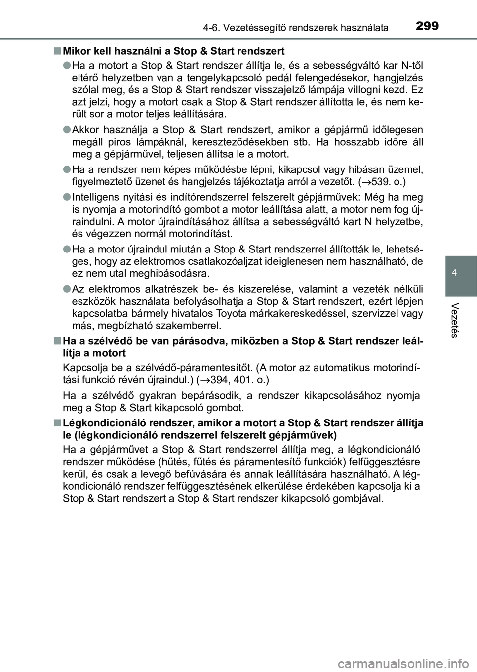 TOYOTA AVENSIS 2018 Kezelési útmutató (in Hungarian) 2994-6. Vezetéssegítő rendszerek használata
4
Vezetés
nMikor kell használni a Stop & Start rendszert
lHa a motort a Stop & Start rendszer állítja le, és a sebességváltó kar N TOYOTA AVENSIS 2018 Kezelési útmutató (in Hungarian) 2994-6. Vezetéssegítő rendszerek használata
4
Vezetés
nMikor kell használni a Stop & Start rendszert
lHa a motort a Stop & Start rendszer állítja le, és a sebességváltó kar N