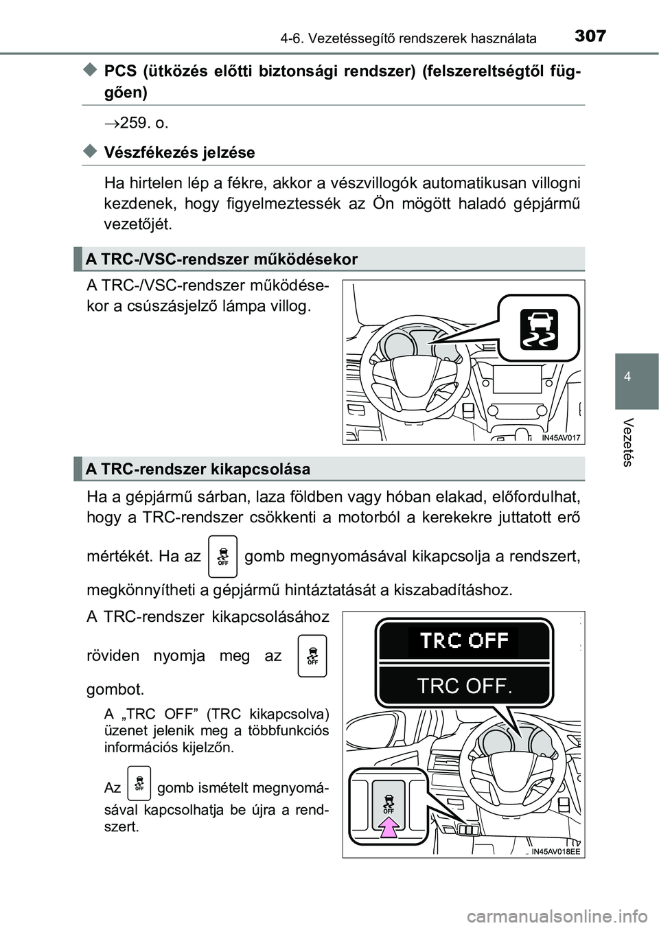 TOYOTA AVENSIS 2018  Kezelési útmutató (in Hungarian) 3074-6. Vezetéssegítő rendszerek használata
4
Vezetés
uPCS  (ütközés  előtti  biztonsági  rendszer)  (felszereltségtől  füg-
gően)
259. o.
uVészfékezés jelzése
Ha hirtelen lép a 