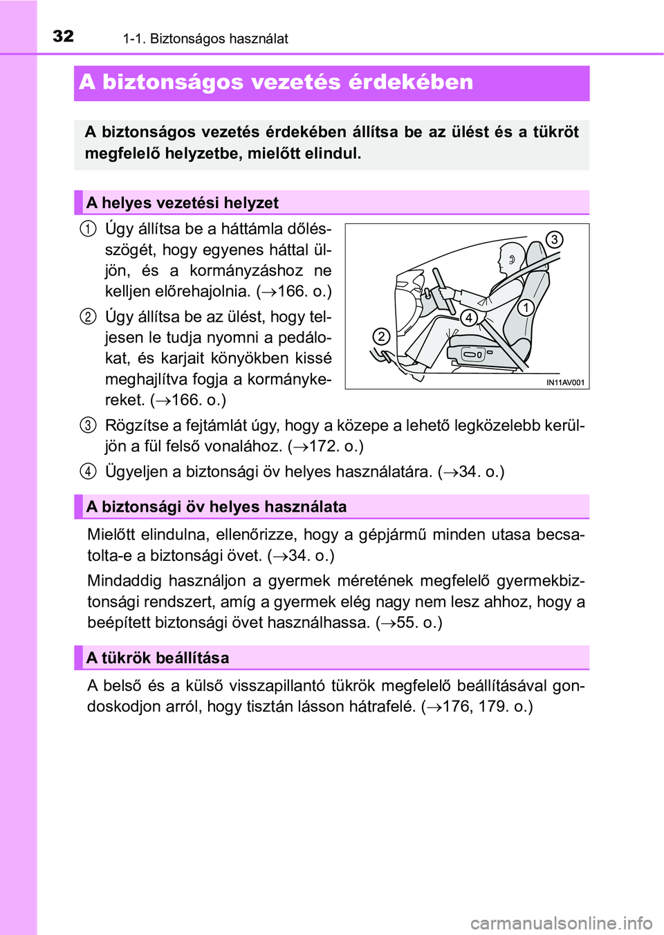 TOYOTA AVENSIS 2018 Kezelési útmutató (in Hungarian) 321-1. Biztonságos használat
A biztonságos vezetés érdekében
Úgy állítsa be a háttámla dőlés-
szögét, hogy egyenes háttal ül-
jön, és a kormányzáshoz ne
kelljen előrehajoln TOYOTA AVENSIS 2018 Kezelési útmutató (in Hungarian) 321-1. Biztonságos használat
A biztonságos vezetés érdekében
Úgy állítsa be a háttámla dőlés-
szögét, hogy egyenes háttal ül-
jön, és a kormányzáshoz ne
kelljen előrehajoln
