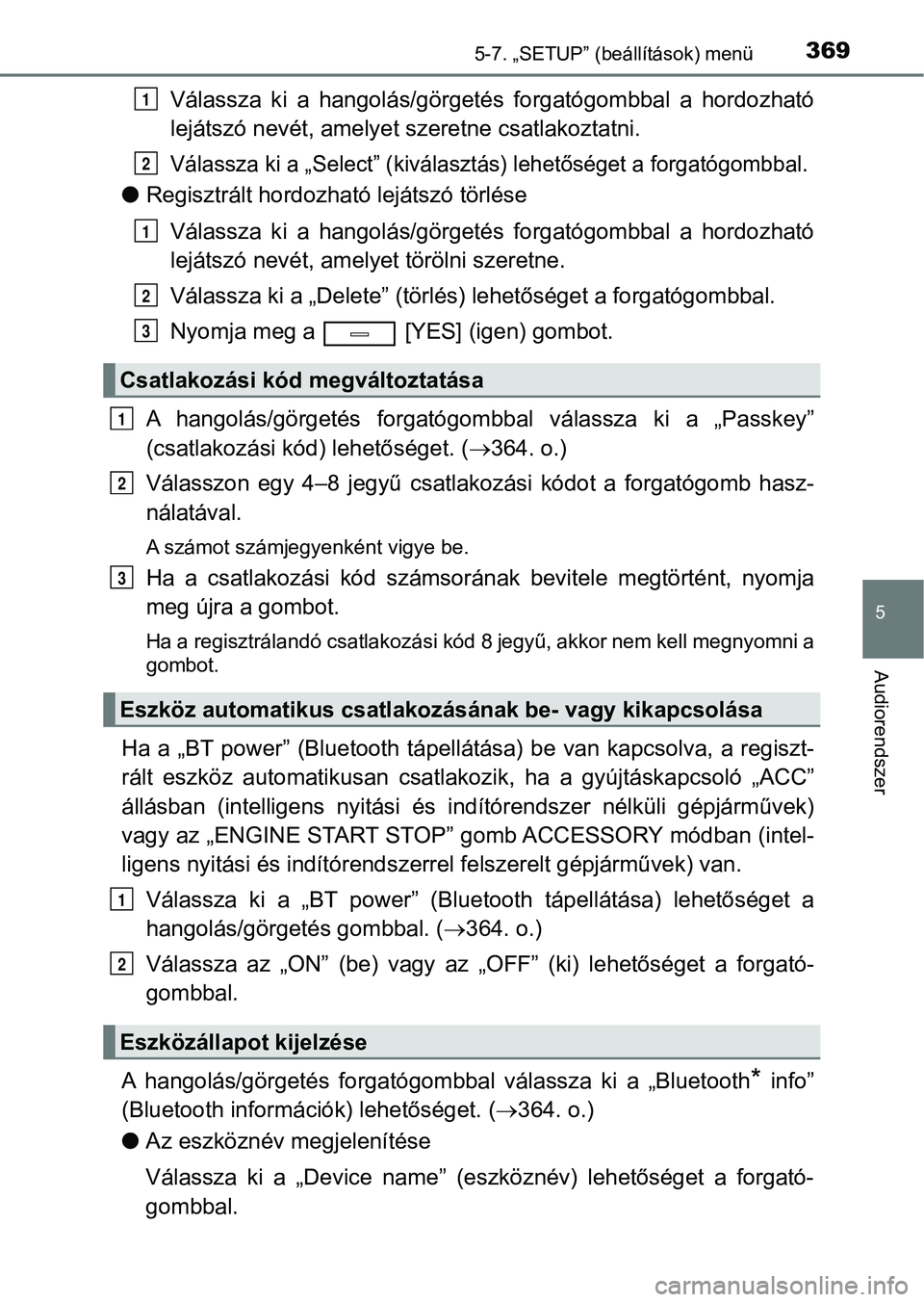 TOYOTA AVENSIS 2018 Kezelési útmutató (in Hungarian) 3695-7. „SETUP” (beállítások) menü
5
Audiorendszer
Válassza ki a hangolás/görgetés forgatógombbal a hordozható
lejátszó nevét, amelyet szeretne csatlakoztatni.
Válassza ki a TOYOTA AVENSIS 2018 Kezelési útmutató (in Hungarian) 3695-7. „SETUP” (beállítások) menü
5
Audiorendszer
Válassza ki a hangolás/görgetés forgatógombbal a hordozható
lejátszó nevét, amelyet szeretne csatlakoztatni.
Válassza ki a