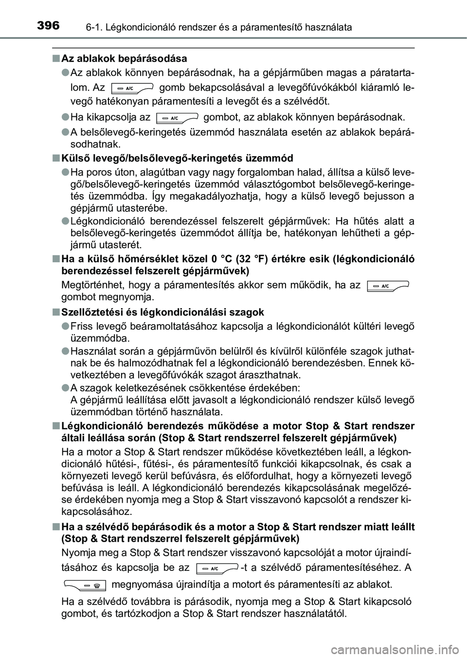 TOYOTA AVENSIS 2018 Kezelési útmutató (in Hungarian) 3966-1. Légkondicionáló rendszer és a páramentesítő használata
nAz ablakok bepárásodása
lAz ablakok könnyen bepárásodnak, ha a gépjárműben magas a párat arta-
lom. Az gom TOYOTA AVENSIS 2018 Kezelési útmutató (in Hungarian) 3966-1. Légkondicionáló rendszer és a páramentesítő használata
nAz ablakok bepárásodása
lAz ablakok könnyen bepárásodnak, ha a gépjárműben magas a párat arta-
lom. Az gom
